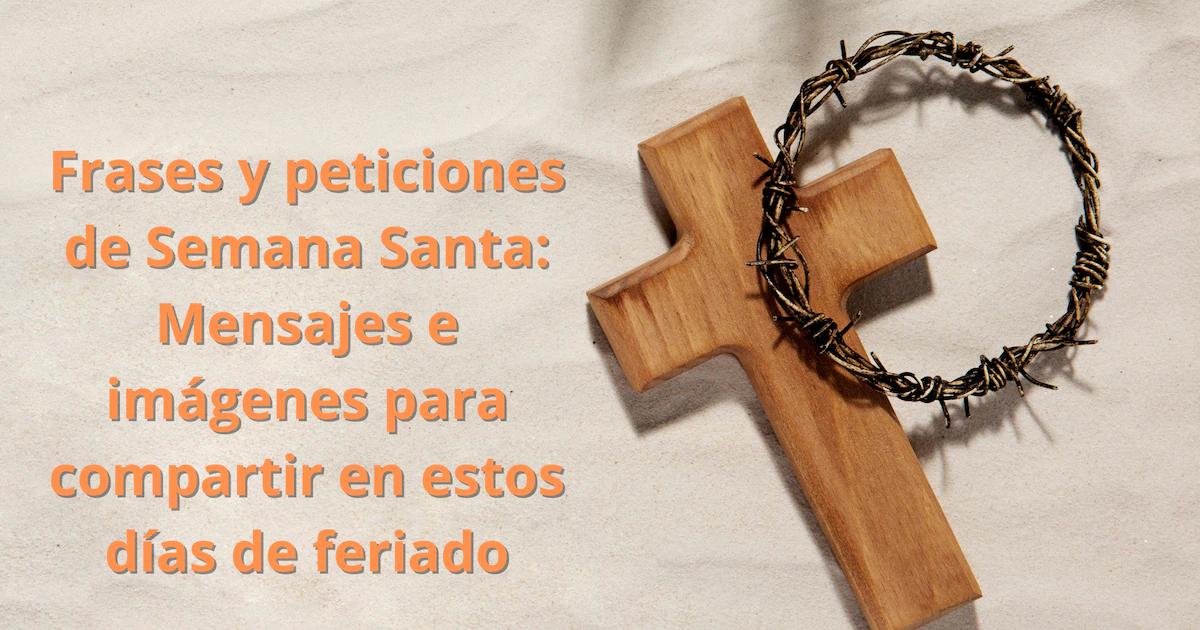 Saludos de Semana Santa: Frases, Reflexiones y Deseos para tus seres queridos - Qué mensaje darías por Semana Santa saludo de semana de turismo o santa - Qué mensaje darías por Semana Santa