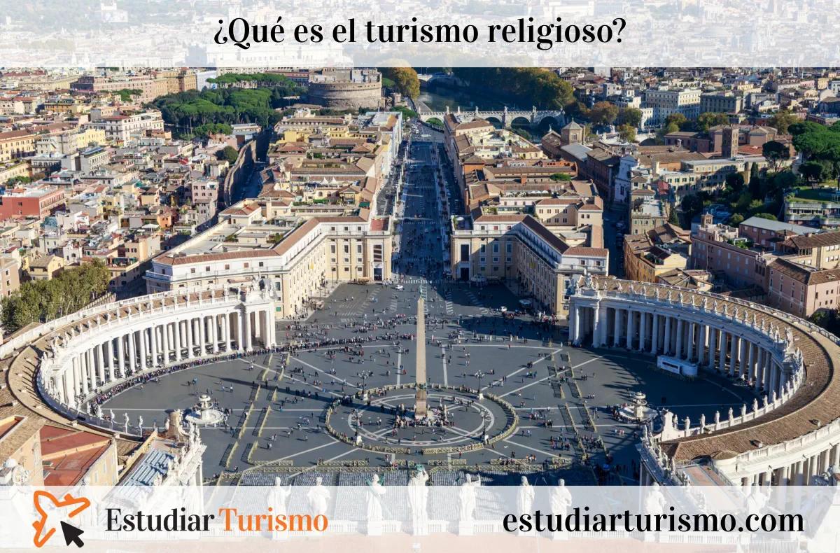 Turismo Religioso: Definición, Tipos y Crecimiento - Qué significa el turismo religioso turismo religioso definicion - Qué significa el turismo religioso